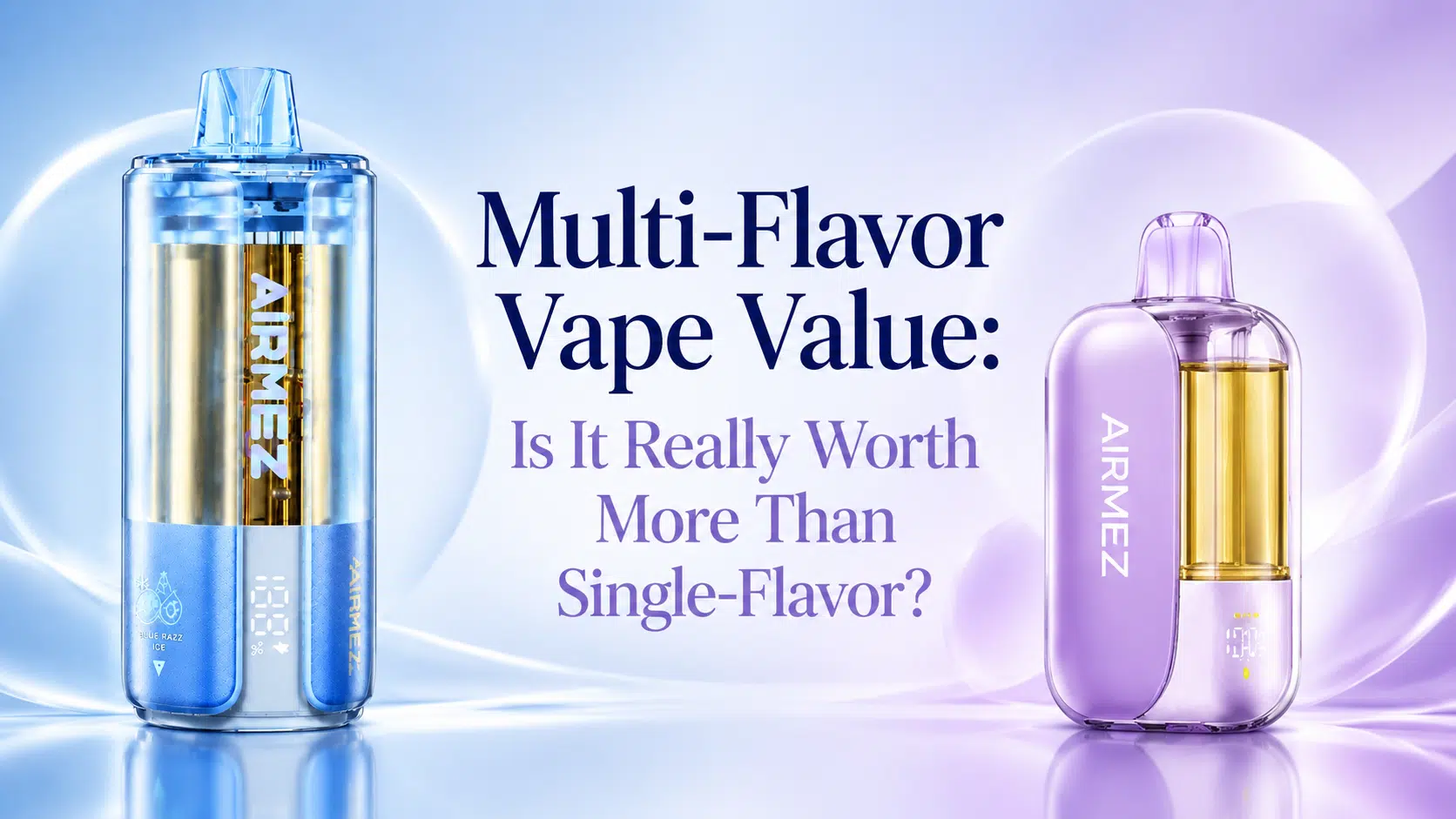 Multi-Flavor Vape Value: Is It Really Worth More Than Single-Flavor?